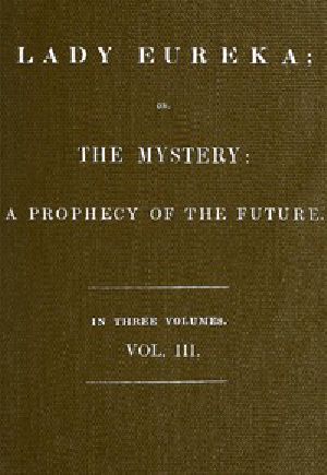 [Gutenberg 42493] • Lady Eureka; or, The Mystery: A Prophecy of the Future. Volume 3